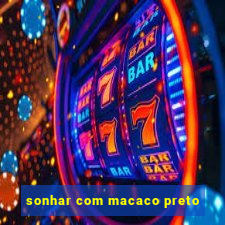 sonhar com macaco preto